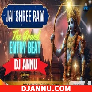 Jai Shree Ram - The Grand Entry Beat Ram Mandir 2024 Remix DJ Annu